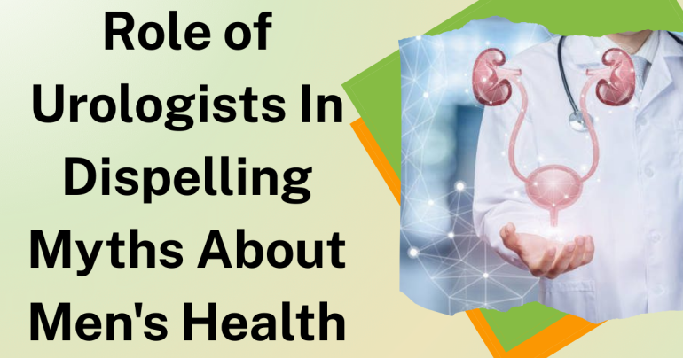 Role of Urologists in Dispelling Myths About Men's Health