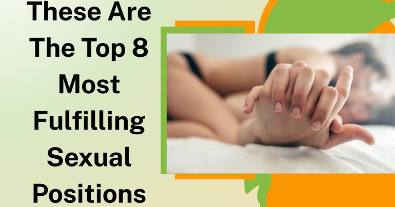 These Are The Top 8 Most Fulfilling Sexual Positions