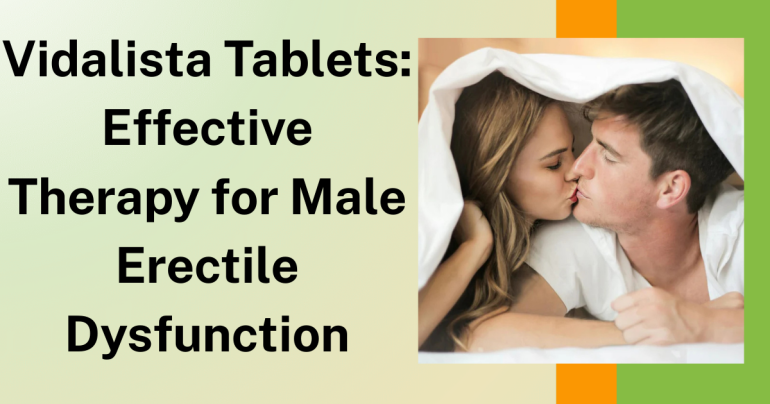 Vidalista Tablets Effective Therapy for Male Erectile Dysfunction
