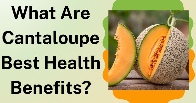 What Are Cantaloupe Best Health Benefits