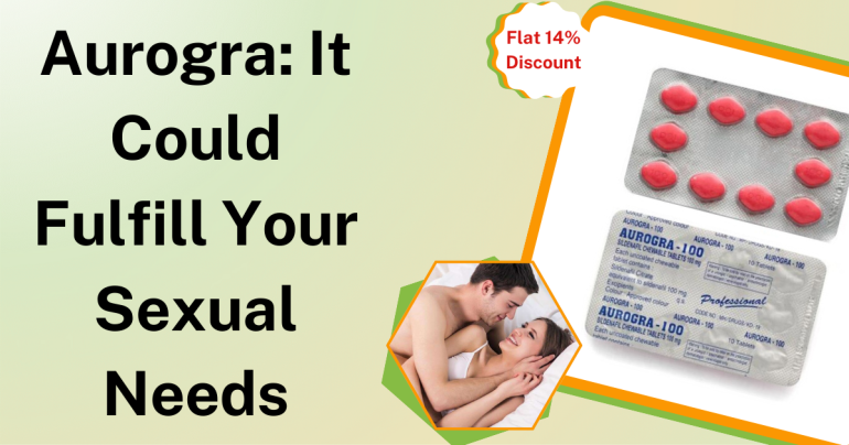 Aurogra: It Could Fulfill Your Sexual Needs
