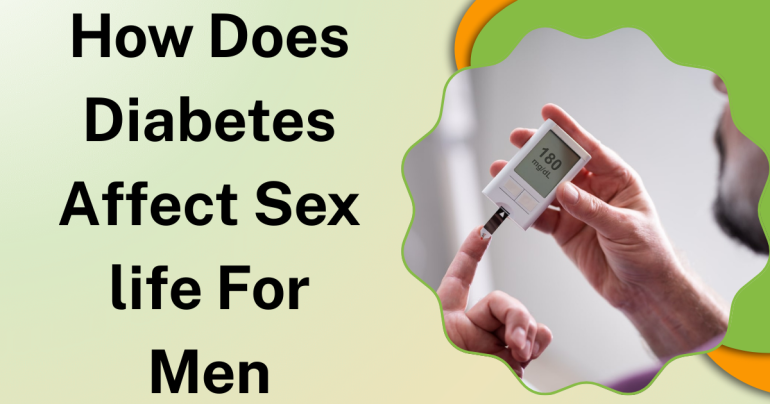 How Does Diabetes Affect Sex life For Men