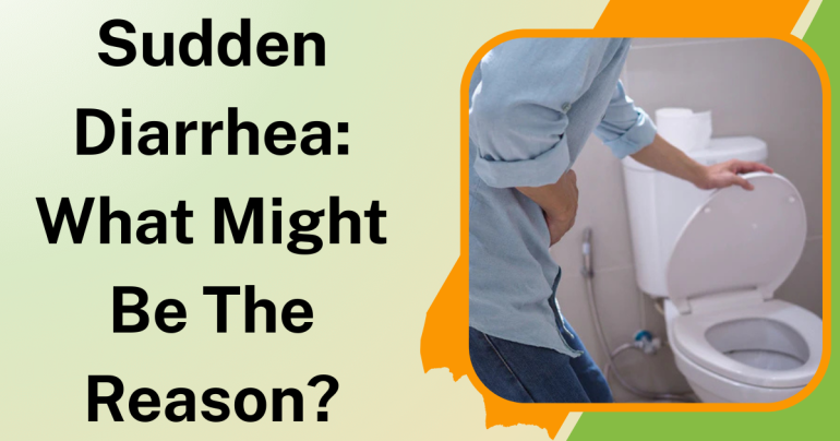 Sudden Diarrhea What Might Be The Reason