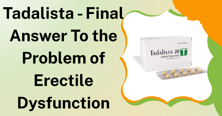 Tadalista - Final Answer To the Problem of Erectile Dysfunction