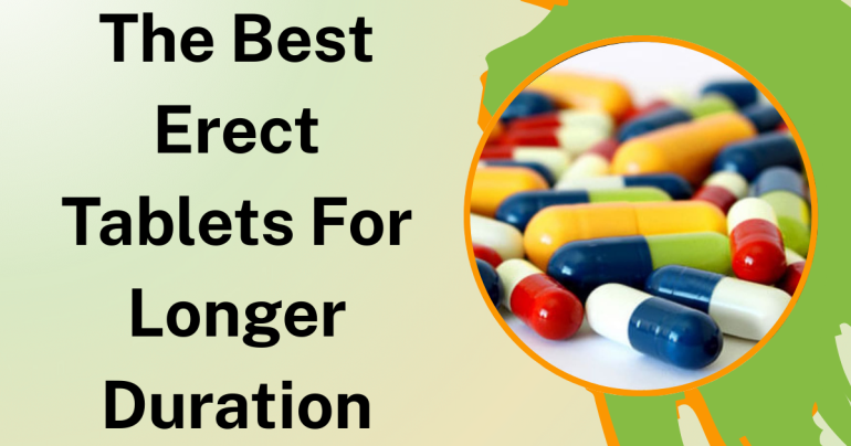 The Best Erect Tablets For Longer Duration (1)