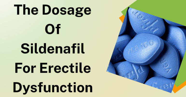 The Dosage Of Sildenafil For Erectile Dysfunction